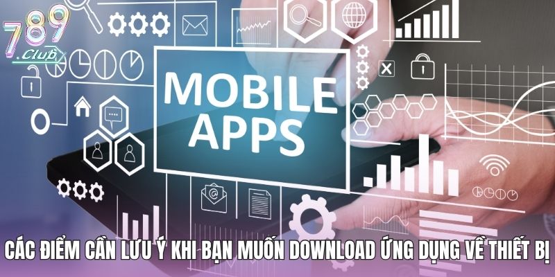 Các điểm cần lưu ý khi bạn muốn download ứng dụng về thiết bị