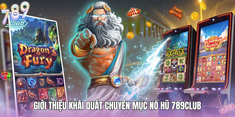 Giới thiệu khái quát chuyên mục nổ hũ 789club