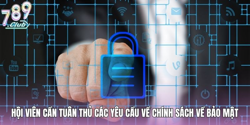 Hội viên cần tuân thủ các yêu cầu về chính sách của nhà cái về bảo mật