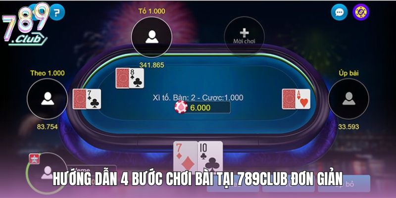 Hướng dẫn 4 bước chơi bài tại 789club đơn giản